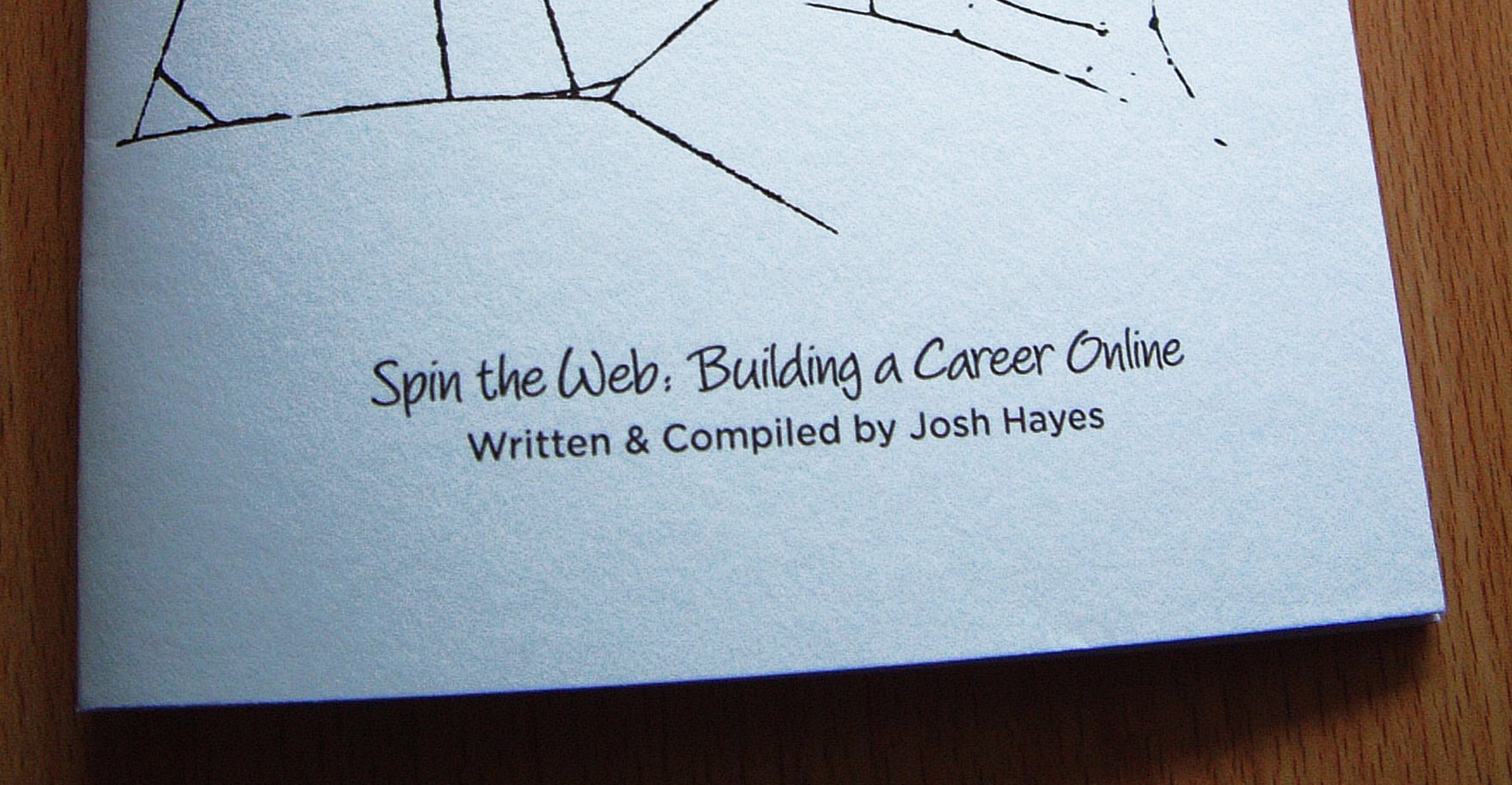 Spin the Web: Building a Career Online Written & Compiled by Josh Hayes